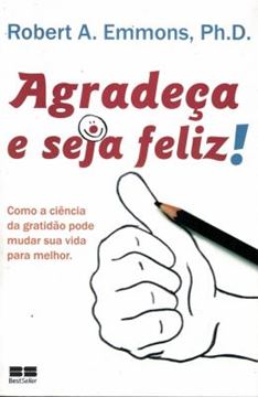 Imagem de AGRADECA E SEJA FELIZ! COMO A CIENCIA DA GRATIDAO PODE MUDAR SUA VIDA PARA MELHOR  - 3ª ED