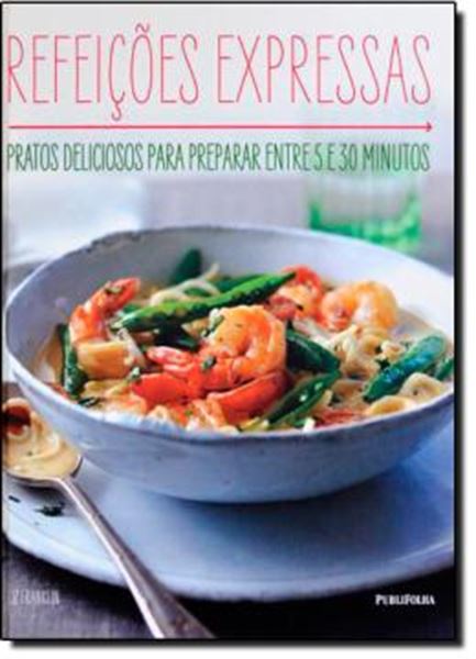 Picture of REFEICOES EXPRESSAS - PRATOS DELICIOSOS PARA PREPARAR ENTRE 5 E 30 MINUTOS